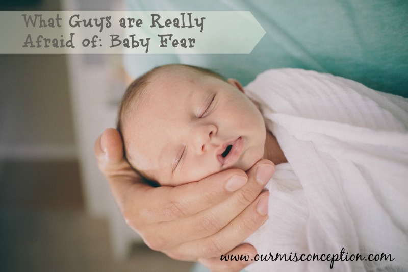 What Guys are Really Afraid of: Baby Fear